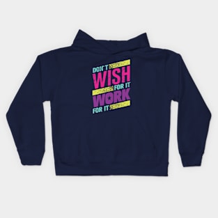 don't wish for it work for it Kids Hoodie